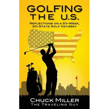 Golfing the U.S.: Relections on a 50-Week, 50-State Golf Odyssey