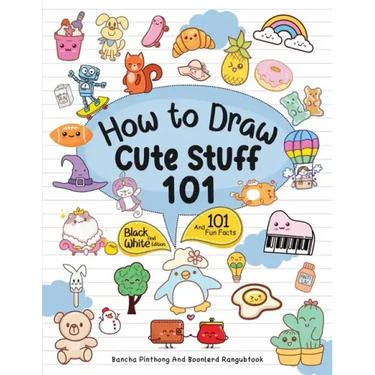 How To Draw 101 Cute Stuff For Kids: Simple and Easy Step-by-Step Guide Book to Draw Everything Black And White Edition