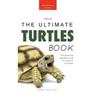 Turtles The Ultimate Turtles Book: Discover the Shelled World of Turtles & Tortoises