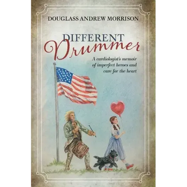 Different Drummer: A Cardiologist's Memoir of Imperfect Heroes and Care for the Heart
