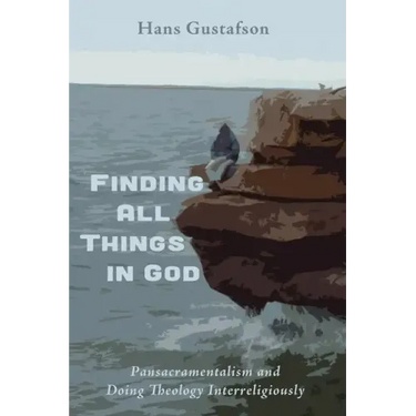 Finding All Things in God: Pansacramentalism and Doing Theology Interreligiously