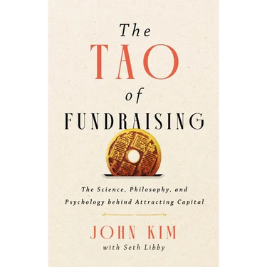 The Tao of Fundraising: The Science, Philosophy, and Psychology Behind Attracting Capital