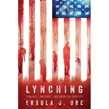 Lynching: Violence, Rhetoric, and American Identity
