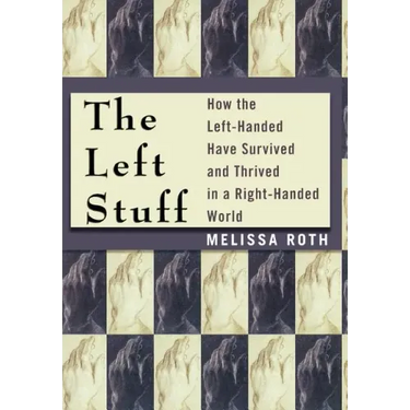 The Left Stuff: How the Left-Handed Have Survived and Thrived in a Right-Handed World