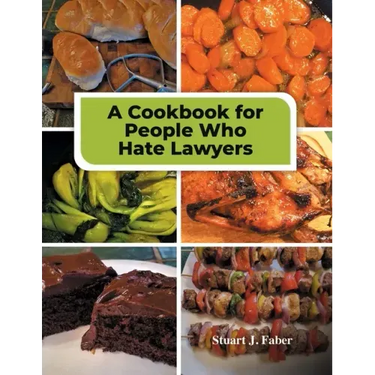 A Cookbook for People Who Hate Lawyers: How to Become a Great Cook & Avoid Lawyers
