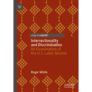 Intersectionality and Discrimination: An Examination of the U.S. Labor Market