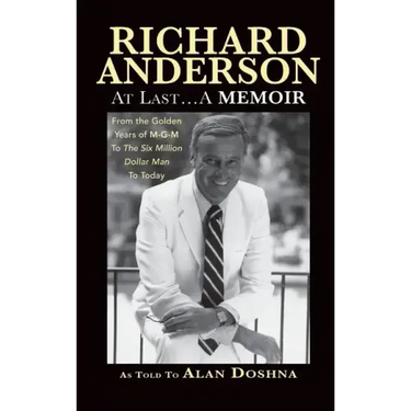 Richard Anderson: At Last... A Memoir from the Golden Years of M-G-M to the Six Million Dollar Man to Today (hardback)