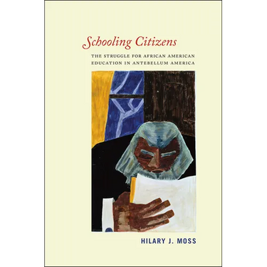 Schooling Citizens: The Struggle for African American Education in Antebellum America
