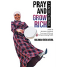 Pray and Grow Rich A Faith Choice: How to Achieve Massive Success Without Compromising Faith