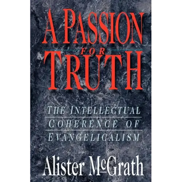 A Passion for Truth: The Intellectual Coherence of Evangelicalism