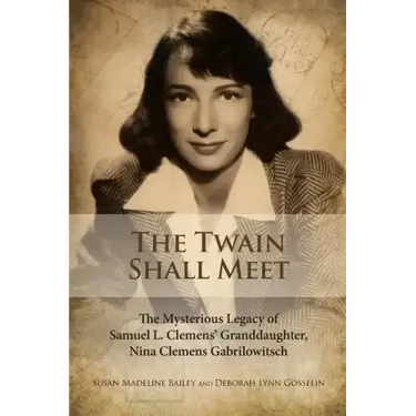 The Twain Shall Meet: The Mysterious Legacy of Samuel L. Clemens' Granddaughter, Nina Clemens Gabrilowitsch