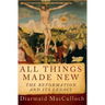 All Things Made New: The Reformation and Its Legacy