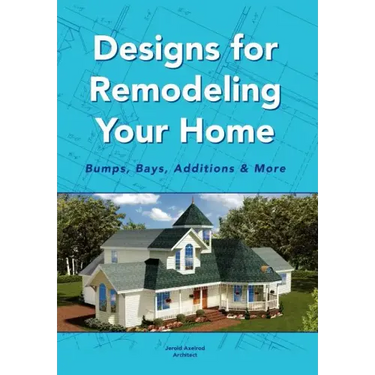 Designs for Remodeling Your Home: Bumps, Bays, Additions & More
