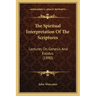 The Spiritual Interpretation Of The Scriptures: Lectures On Genesis And Exodus (1890)