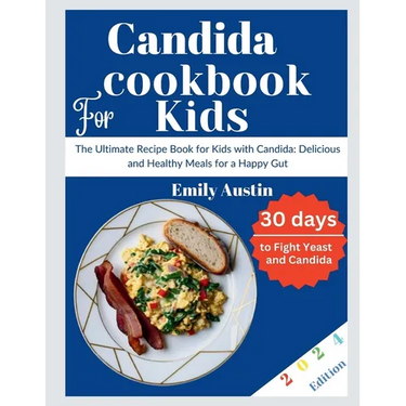 Candida Cookbook For kids: The Ultimate Recipe Book for Kids with Candida: Delicious and Healthy Meals for a Happy Gut