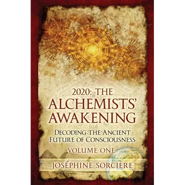 2020: The Alchemists' Awakening Volume One: Decoding The Ancient Future of Consciousness