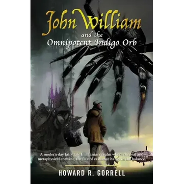 John William and the Omnipotent Indigo Orb: A modern-day fairy tale In a fantasy realm where the real and metaphysical entwine, the fate of existence