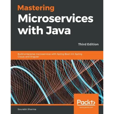 Mastering Microservices with Java - Third Edition: Build enterprise microservices with Spring Boot 2.0, Spring Cloud, and Angular