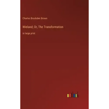 Wieland; Or, The Transformation: in large print