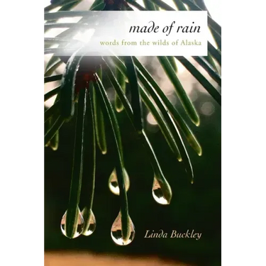 Made of Rain: Words from the Wilds of Alaska