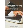Customer Loyalty: How to Retain Your Customer Base Through Loyalty