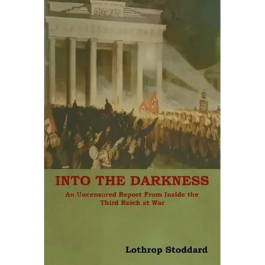 Into The Darkness: An Uncensored Report From Inside the Third Reich at War