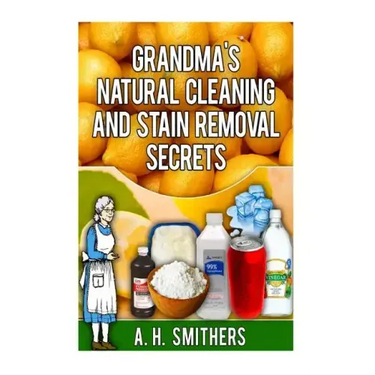 Grandma's Natural Cleaning and Stain Removal Secrets