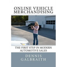 Online Vehicle Merchandising: The First Step in Modern Automotive Sales