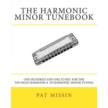 The Harmonic Minor Tunebook: One Hundred and One Tunes for the Ten Hole Harmonica in Harmonic Minor Tuning
