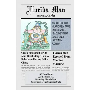 Florida Man: A Collection of Hilariously True, Unbelievable Headlines That Could Only Happen In Florida