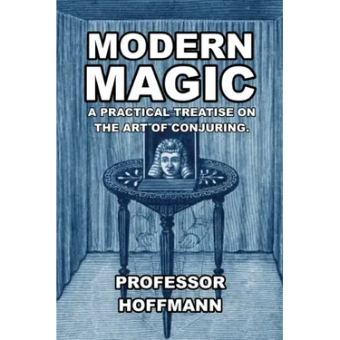 Modern Magic: A Practical Treatise on the Art of Conjuring