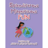Splendiferous Magnificous Fun