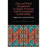 Clan and Tribal Perspectives on Social, Economic and Environmental Sustainability: Indigenous Stories from Around the Globe