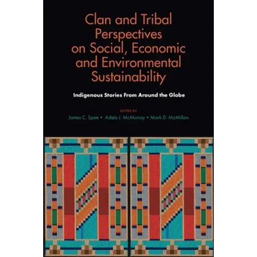 Clan and Tribal Perspectives on Social, Economic and Environmental Sustainability: Indigenous Stories from Around the Globe