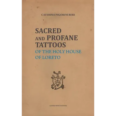 Sacred and Profane Tattoos: of the Holy House of Loreto