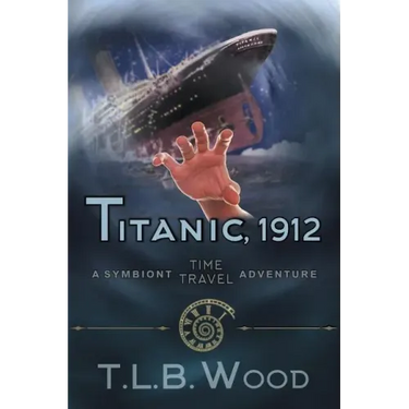 Titanic, 1912 (The Symbiont Time Travel Adventures Series, Book 5): Young Adult Time Travel Adventure