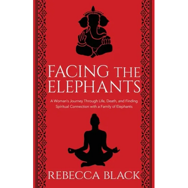 Facing the Elephants: A Woman's Journey Through Life, Death, and Finding Spiritual Connection with a Family of Elephants