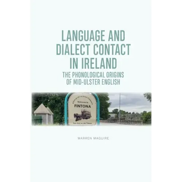 Language and Dialect Contact in Ireland: The Phonological Origins of Mid-Ulster English