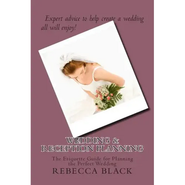 Wedding & Reception Planning: The Etiquette Guide for Planning the Perfect Wedding
