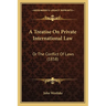 A Treatise On Private International Law: Or The Conflict Of Laws (1858)