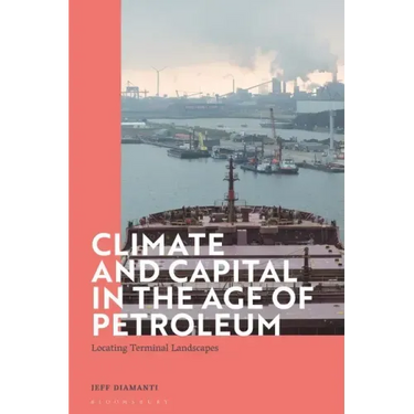 Climate and Capital in the Age of Petroleum: Locating Terminal Landscapes