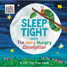 Sleep Tight with the Very Hungry Caterpillar: A Lift-The-Flap Book