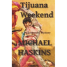 Tijuana Weekend: A Mick Murphy Mexican Mystery