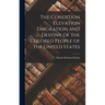 The Condition Elevation Emigration and Destiny of the Colored People of the United States