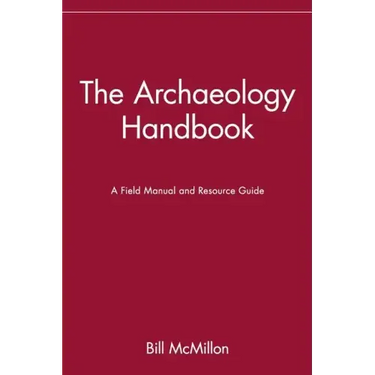 The Archaeology Handbook: A Field Manual and Resource Guide
