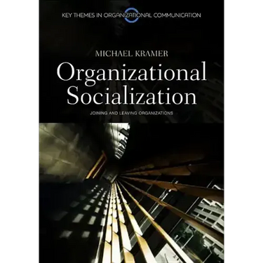 Organizational Socialization: Joining and Leaving Organizations