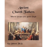 Ancient Church Fathers: What the Disciples of the Apostles Taught