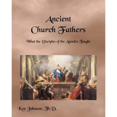 Ancient Church Fathers: What the Disciples of the Apostles Taught