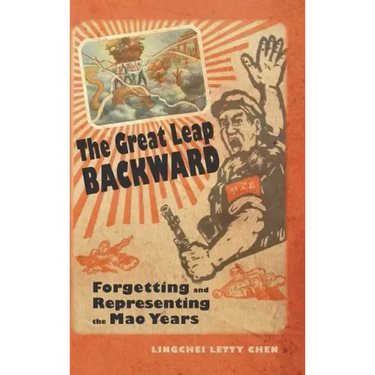 The Great Leap Backward: Forgetting and Representing the Mao Years