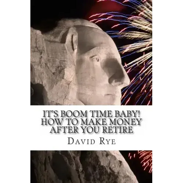 It's Boom Time Baby! How To Make Money After You Retire: Supplementing your retirement income with a home-based business